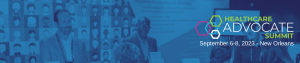 Banner for Healthcare Advocate Summit September 2023 in New Orleans with blue-tinted image of attendees talking to a vendor.